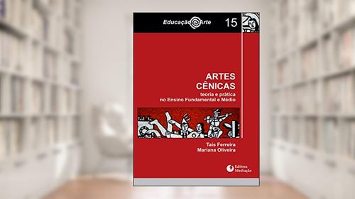 Capa de ARTES CÊNICAS: TEORIA E PRÁTICA NO ENSINO FUNDAMENTAL E MÉDIO, do autor TAÍS FERREIRA; MARIANA OLIVEIRA