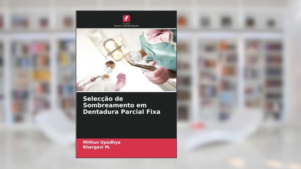 Selecção de Sombreamento em Dentadura Parcial Fixa, do autor Mithun Upadhya; Bhargavi M.