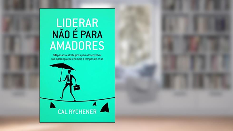 Liderar não É Para Amadores, do autor Cal Rychener