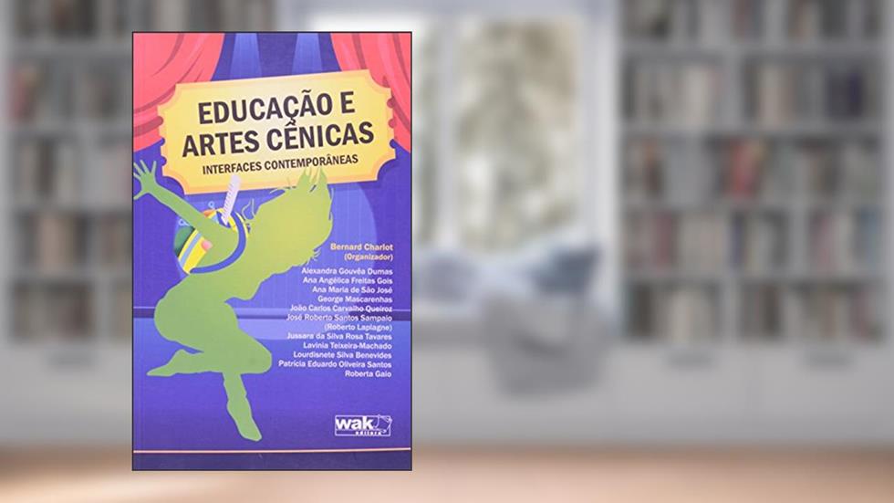 Educação e Artes Cênicas. Interfaces Contemporâneas, do autor Bernard Charlot