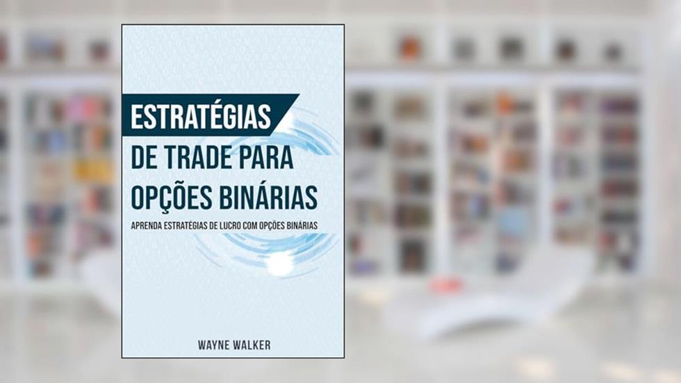 Estratégias de Trade para Opções Binárias, do autor Wayne Walker