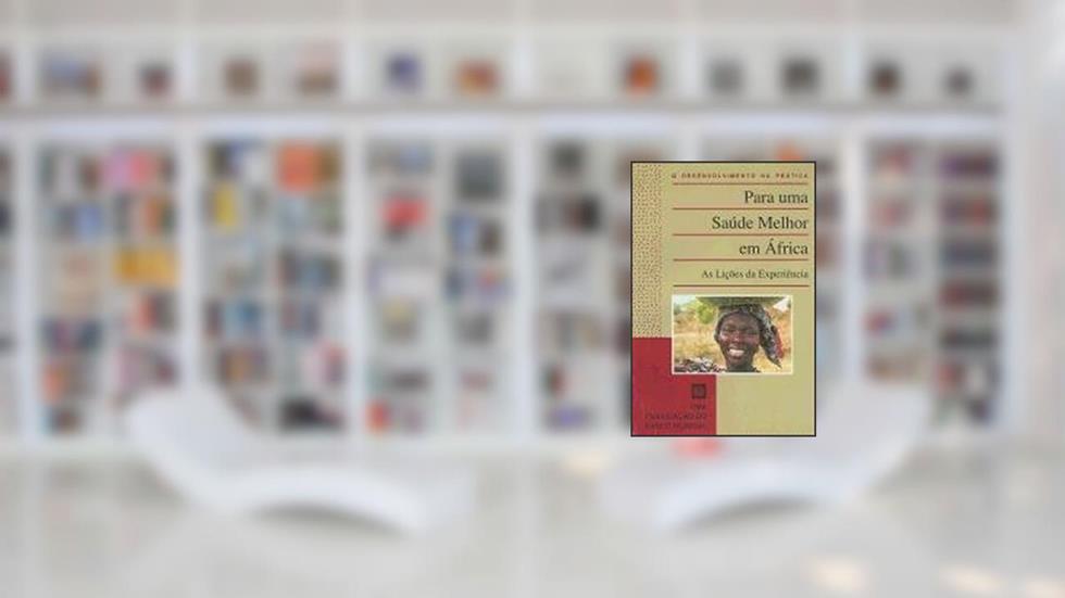 Melhor Saude em Africa: Experiencia e Ensinamentos Colhidos, do autor World Bank