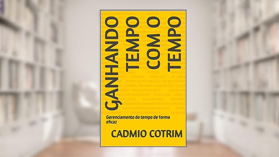Ganhando tempo com o tempo: Gerenciamento do tempo de forma eficaz, do autor Cadmio Cotrim