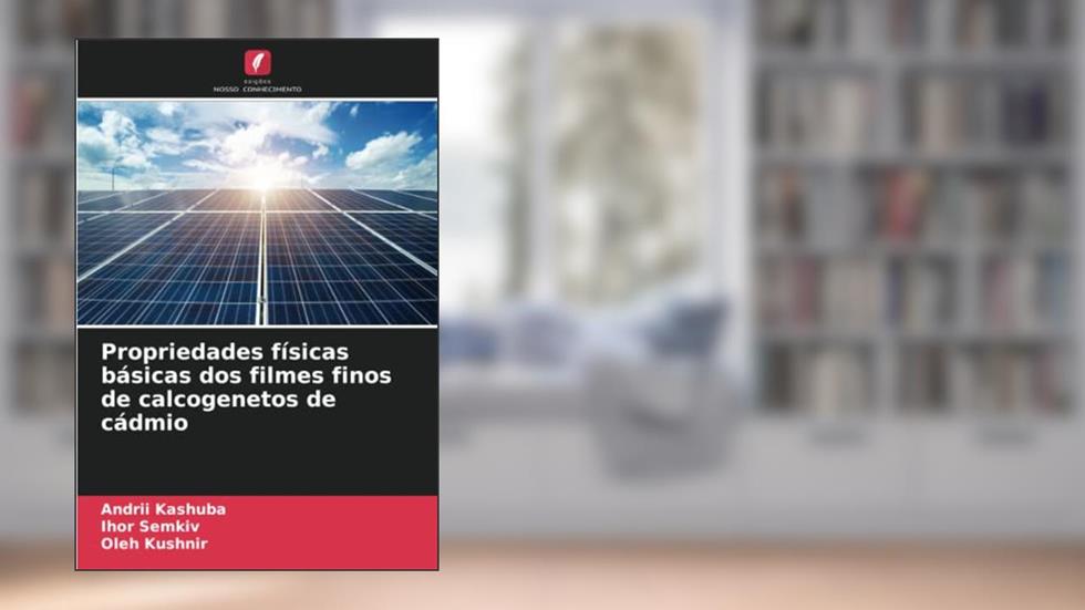 Propriedades físicas básicas dos filmes finos de calcogenetos de cádmio, do autor Andrii Kashuba; Ihor Semkiv; Oleh Kushnir