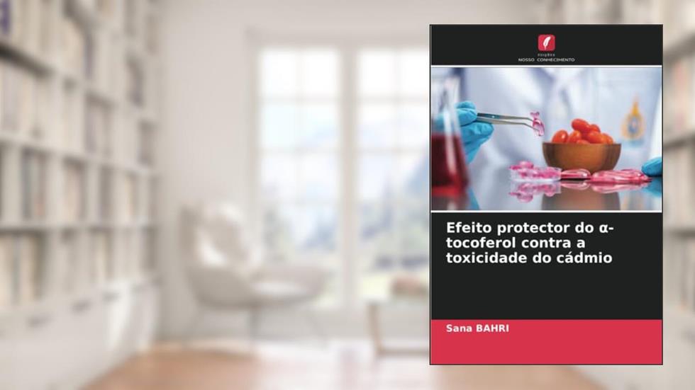 Efeito protector do ¿-tocoferol contra a toxicidade do cádmio, do autor Sana Bahri
