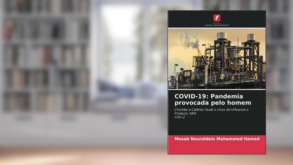 COVID-19: Pandemia provocada pelo homem: Chumbo e Cádmio mude o vírus da Influenza e Produce: SRACOV-2, do autor Mosab Nouraldein Mohammed Hamad