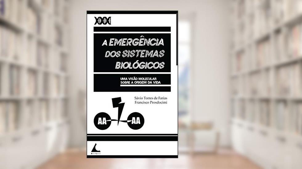 A Emergência dos Sistemas Biológicos: Uma visão molecular sobre a origem da vida, do autor Sávio Torres de Farias; Francisco Prosdocimi