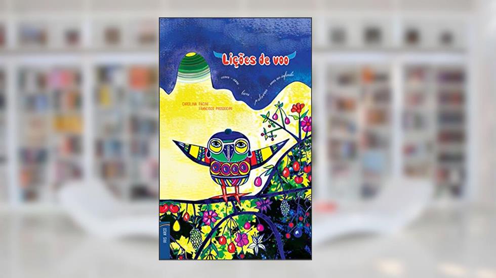 Lições de Voo: As aventuras do pássaro Fanteio (IrisArco Livro 1), do autor Carolina Pacini; Francisco Prosdocimi