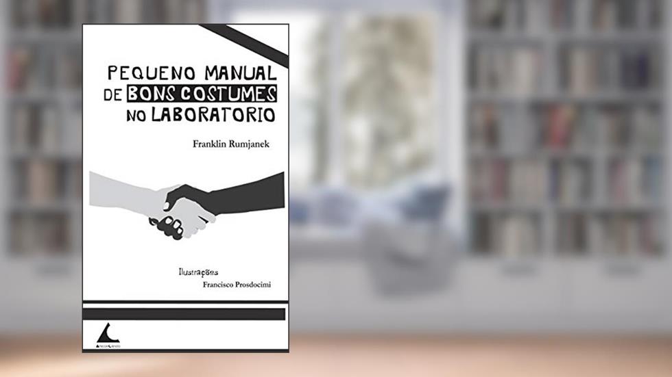 Pequeno Manual de Bons Costumes no Laboratório (Arte.comCiencia Livro 1), do autor Franklin Rumjanek