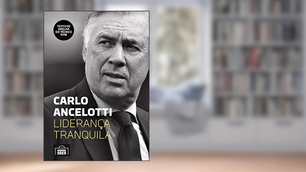 Carlo Ancelotti: Liderança Tranquila, do autor Carlo Ancelotti