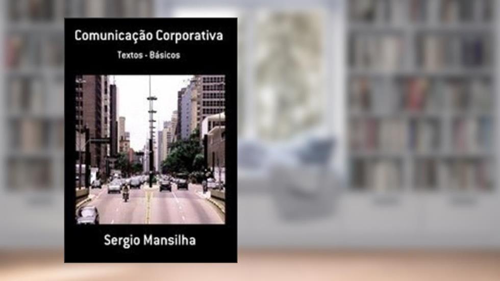 Comunicação Corporativa, do autor Sergio Mansilha