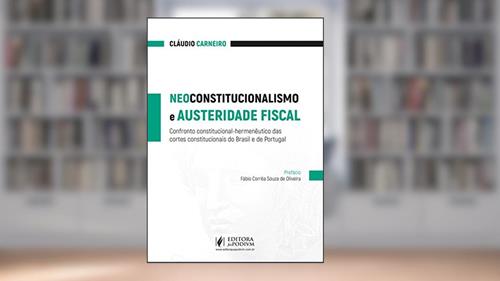 Capa de Neoconstitucionalismo e Austeridade Fiscal: Confronto Constitucional-hermenêutico das Cortes Constitucionais do Brasil e de Portugal, do autor Claudio Carneiro