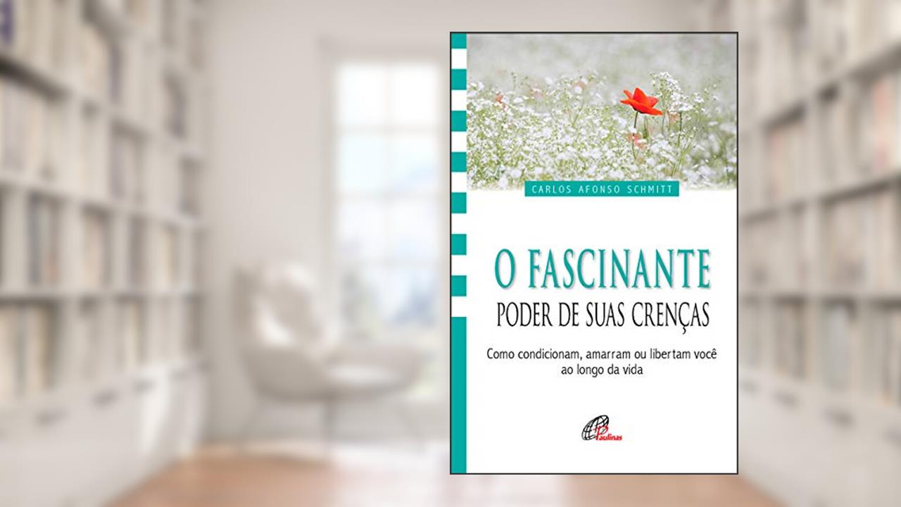 O Fascinante poder de suas crenças: Como condicionam, amarram ou libertam você ao longo da vida, do autor Carlos Afonso Schmitt