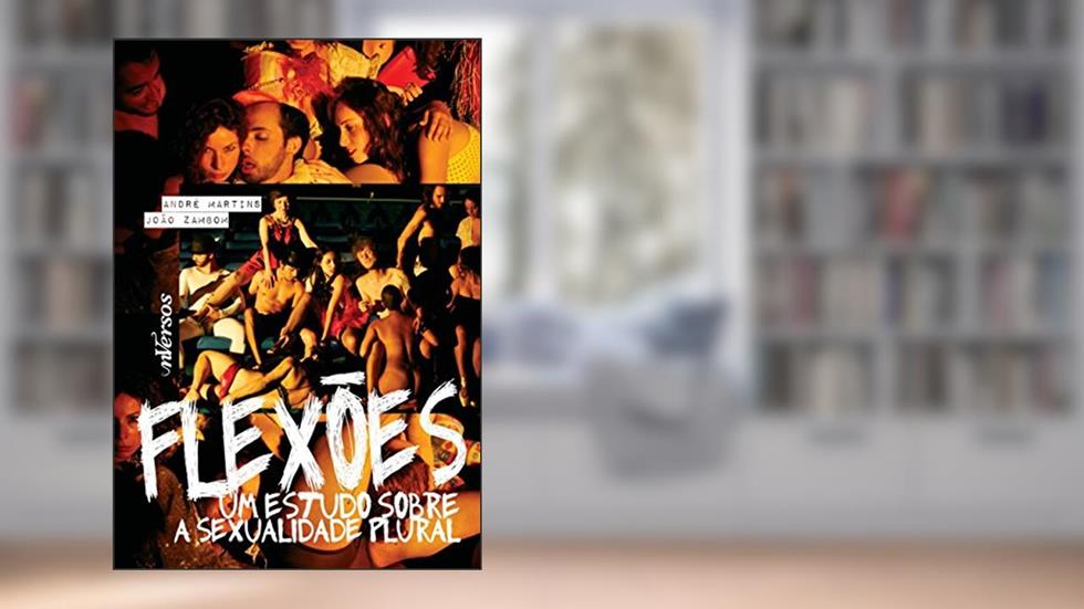 Flexões: Um estudo sobre a sexualidade plural, do autor João Zambom; André Martins
