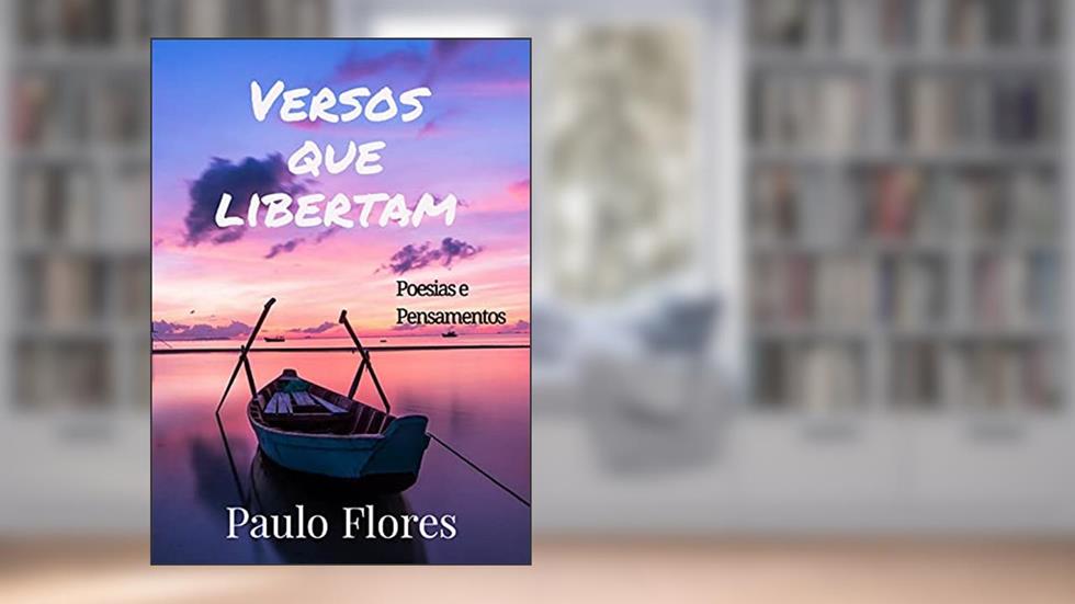 Versos que libertam: Poesias e Pensamentos, do autor Paulo Flores