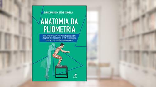Capa de Anatomia da pliometria: guia ilustrado da potência muscular em movimentos esportivos de salto, corrida, arremesso, flexão e agachamento, do autor Derek Hansen; Steve Kennelly