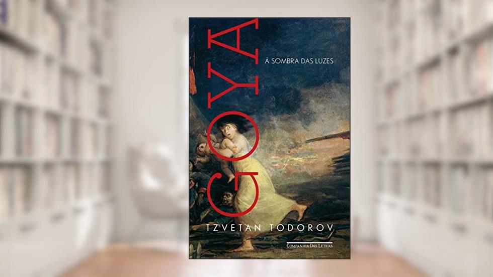 Goya à sombra das luzes, do autor Tzvetan Todorov