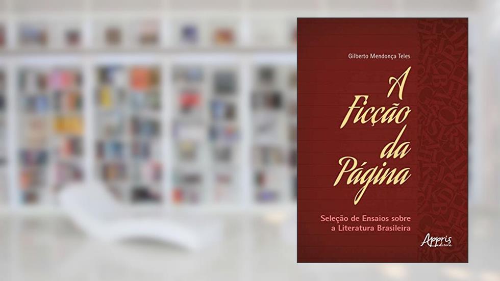 A ficção da página: seleção de ensaios sobre a literatura brasileira, do autor Gilberto Mendonça Teles