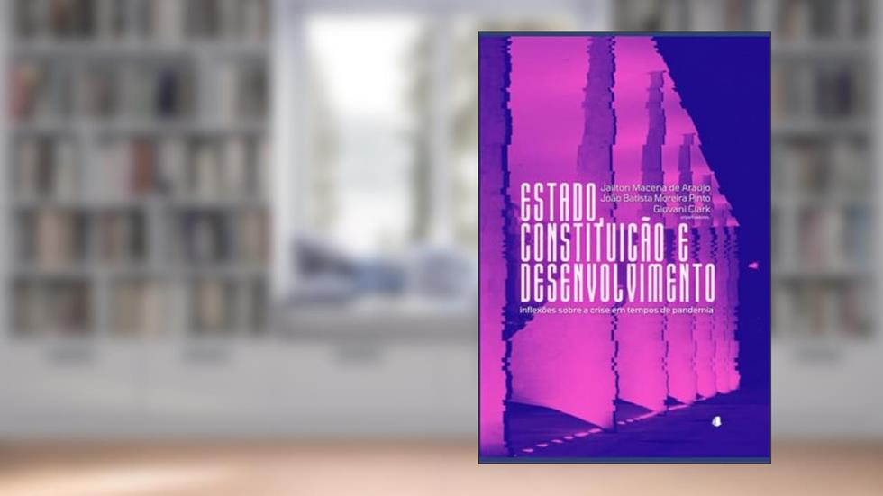 Estado, Constituição E Desenvolvimento, do autor Jailton Macena De Araújo; João Batista Moreira Pinto; Giovani Clark