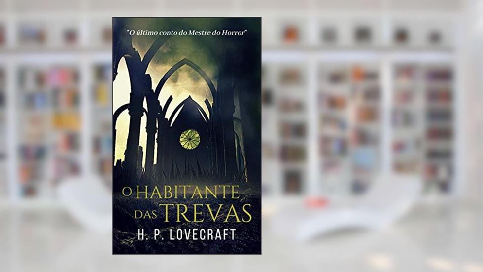 O Habitante das Trevas, do autor H. P. Lovecraft
