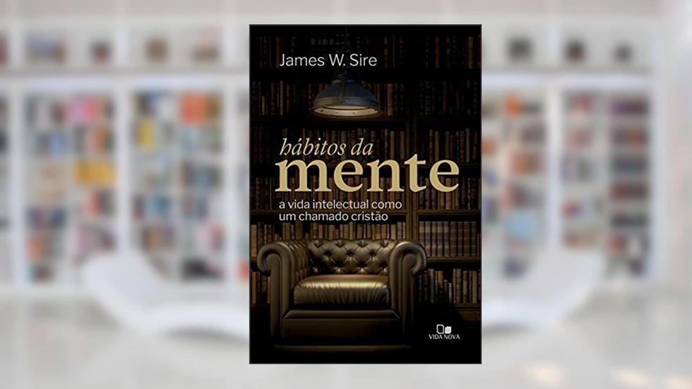 Hábitos da Mente, do autor James W. Sire