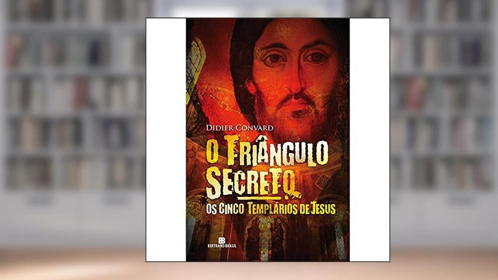 O triângulo secreto: Os cinco templários de Jesus (Vol. 2), do autor Didier Convard