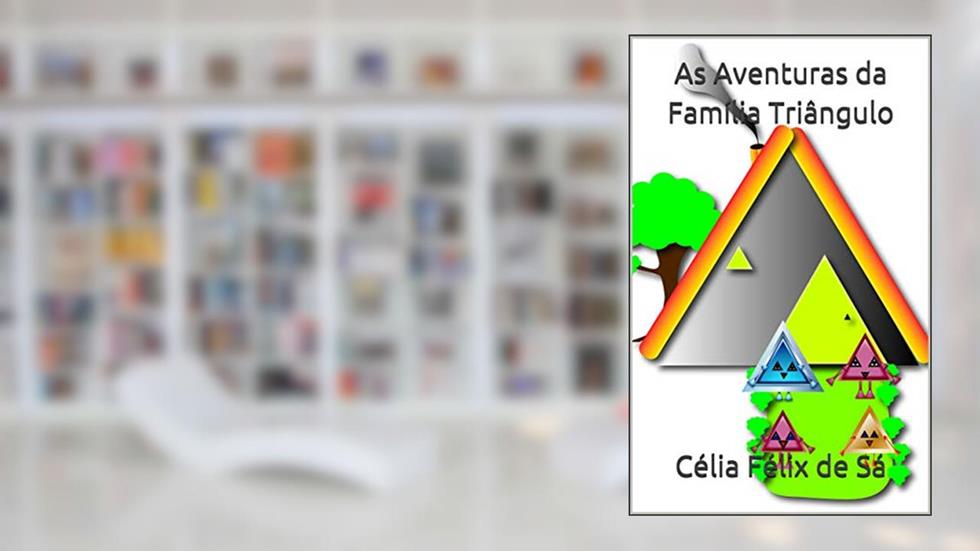 As Aventuras da Família Triângulo: Infantil, do autor Célia Félix de Sá