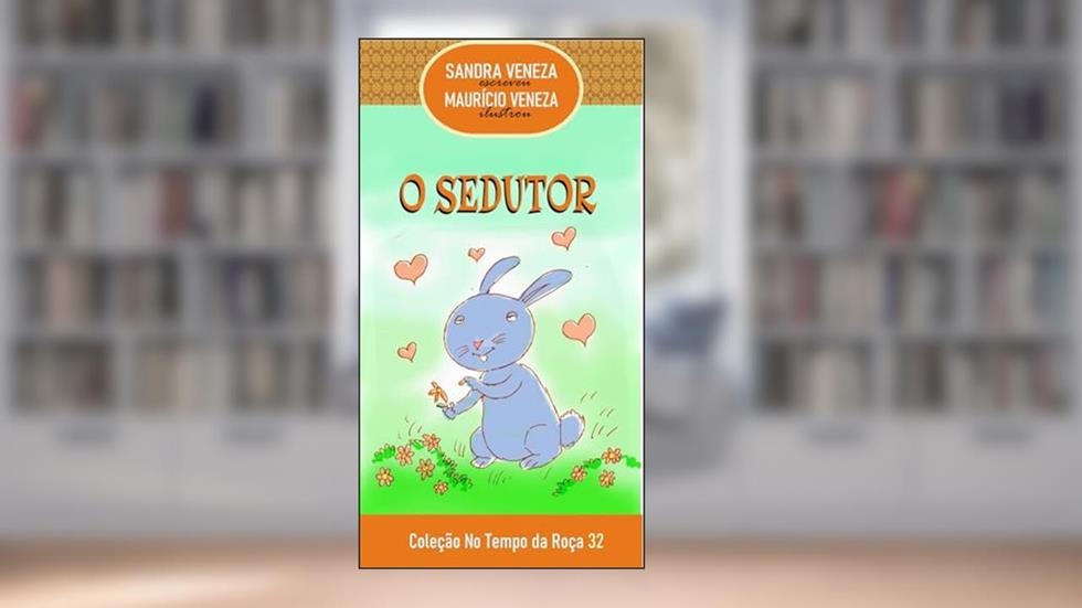 O SEDUTOR: No Tempo da Roça - 32, do autor Sandra Veneza