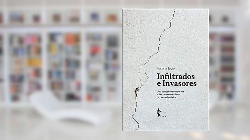 Infiltrados e invasores: uma perspectiva comparada sobre relações de classe no cinema brasileiro, do autor Mariana Souto