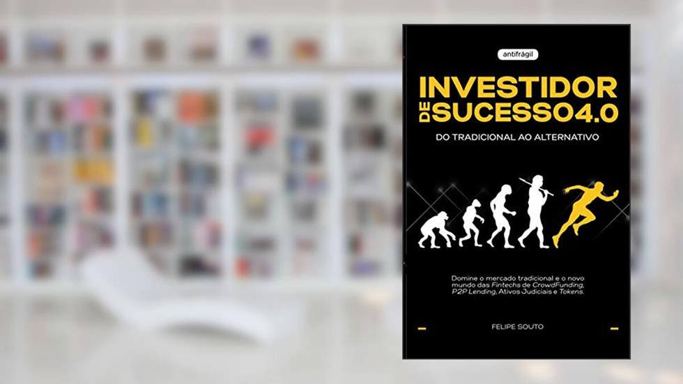 Investidor de Sucesso 4.0 - Do Tradicional ao Alternativo, do autor Felipe Souto