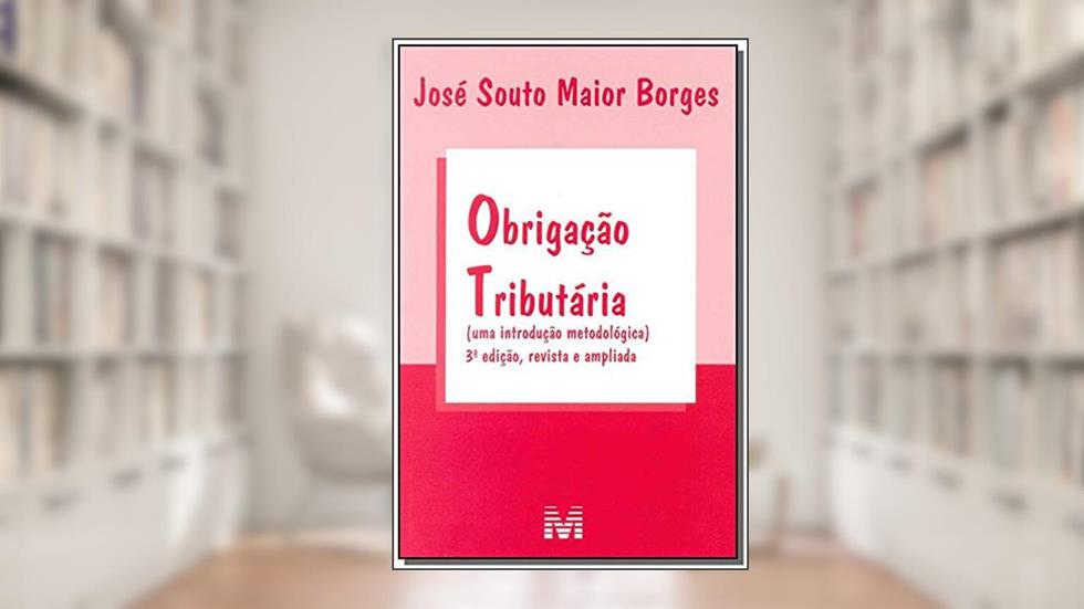 Obrigação tributária - 3 ed./2015: (uma Introdução Metodológica), do autor José Souto Maior Borges