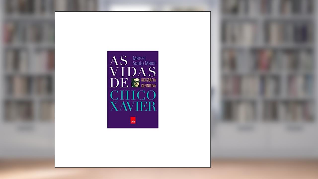 As vidas de Chico Xavier - Biografia, do autor Marcel Souto Maior