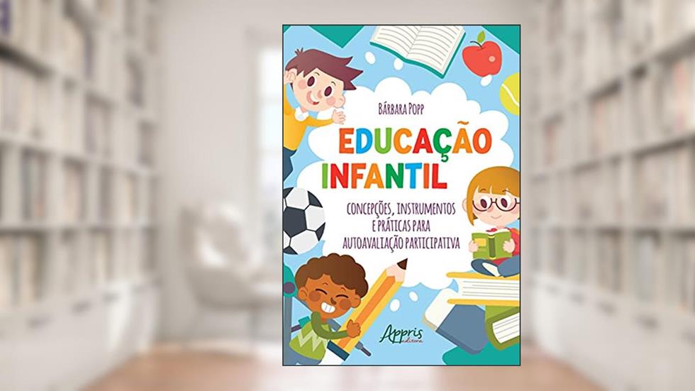 Educação infantil: concepções, instrumentos e práticas para autoavaliação participativa, do autor Bárbara Popp