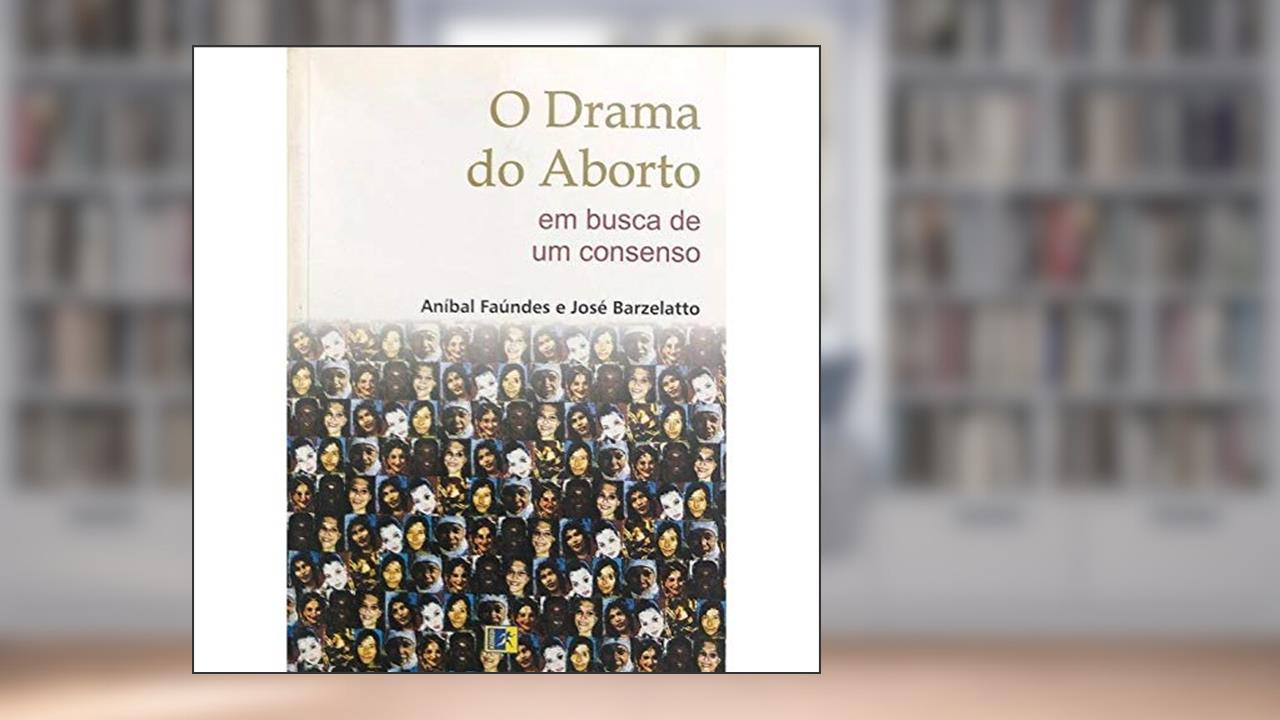 O Drama do Aborto, do autor Anibal Faundes