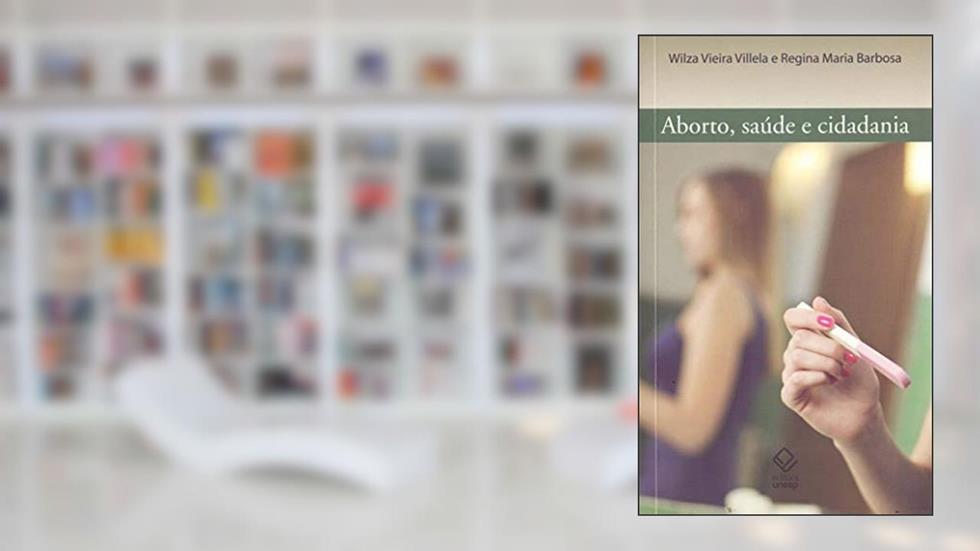 Aborto, saúde e cidadania, do autor Regina Maria Barbosa; Wilza Villela