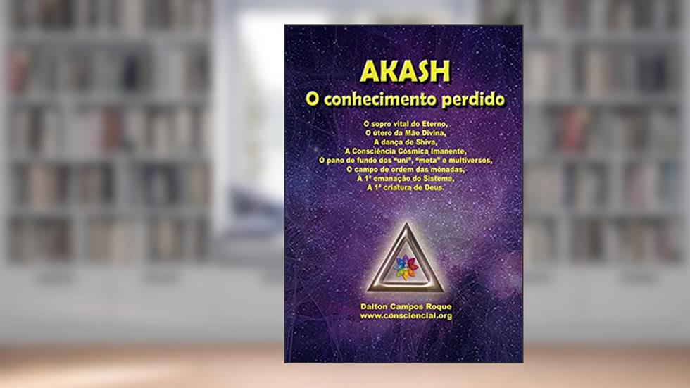 AKASH O CONHECIMENTO PERDIDO, do autor Dalton Campos Roque; Andréa Lúcia da Silva