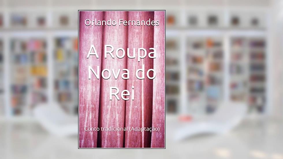 A Roupa Nova do Rei: Conto tradicional (Adaptação), do autor Orlando Fernandes
