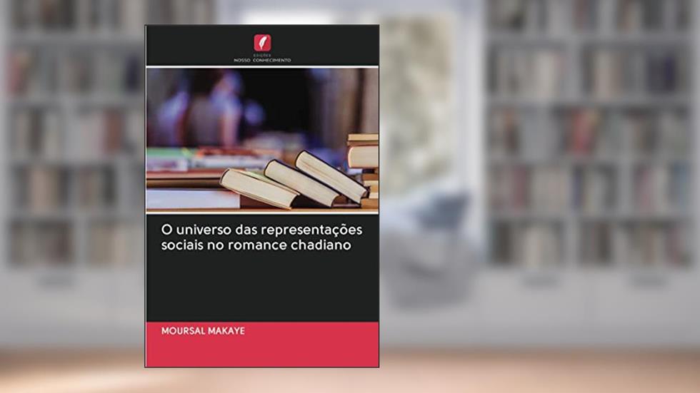 O universo das representações sociais no romance chadiano, do autor Moursal Makaye