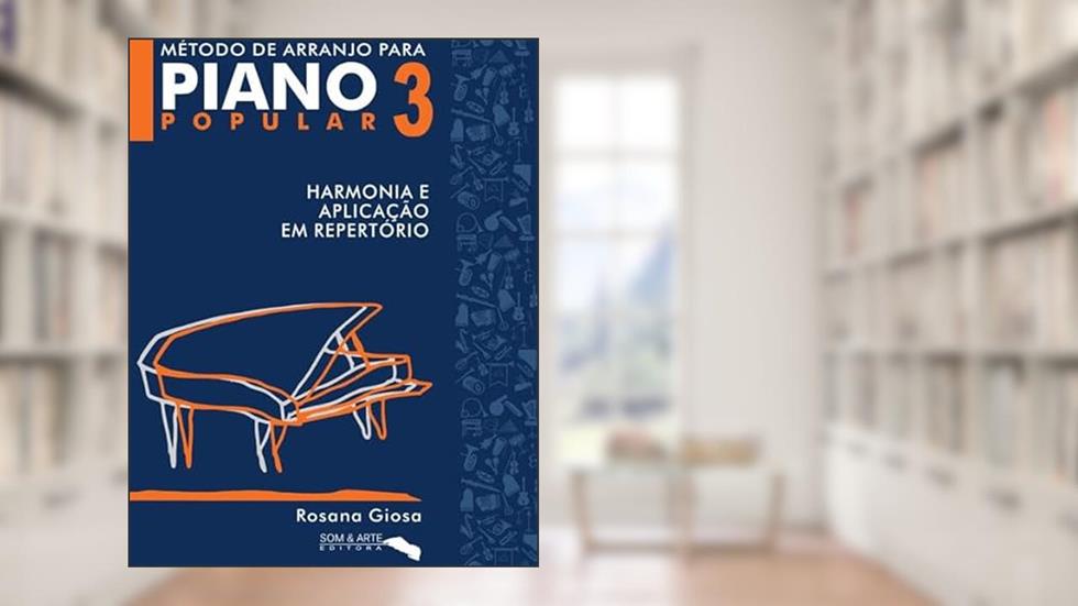 MÉTODO DE ARRANJO PARA PIANO POPULAR 1 - Rosana Giosa Harmonia e Aplicação em Repertório, do autor Rosana Giosa
