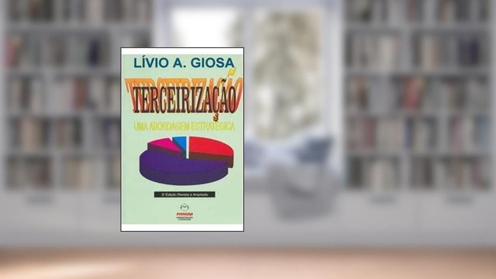 Terceirização. Uma Abordagem Estratégica, do autor Lívio Giosa