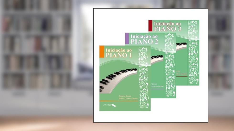 INICIAÇÃO AO PIANO - Vol. 1, 2 e 3 - Rosana Giosa e Wilma Gadioli, do autor Rosana Giosa e Wilma Gadioli