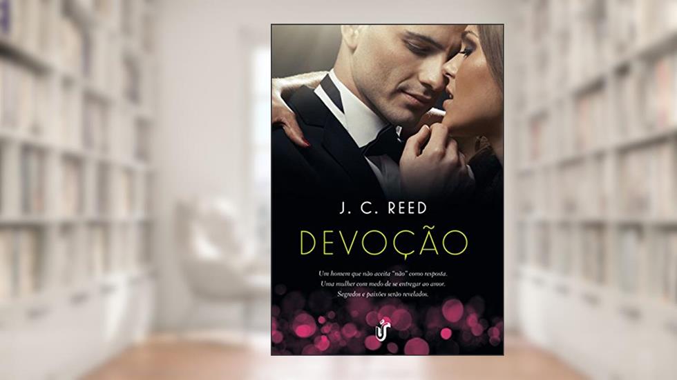 Devoção: Perigosamente arriscado. Altamente sexy. Uma relação que não aceitará um "não" como resposta., do autor J. C. Reed