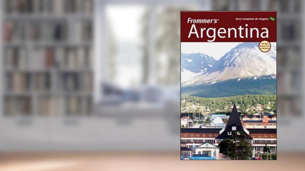 Frommers Argentina: Guia Completo de Viagem, do autor Michael Luongo