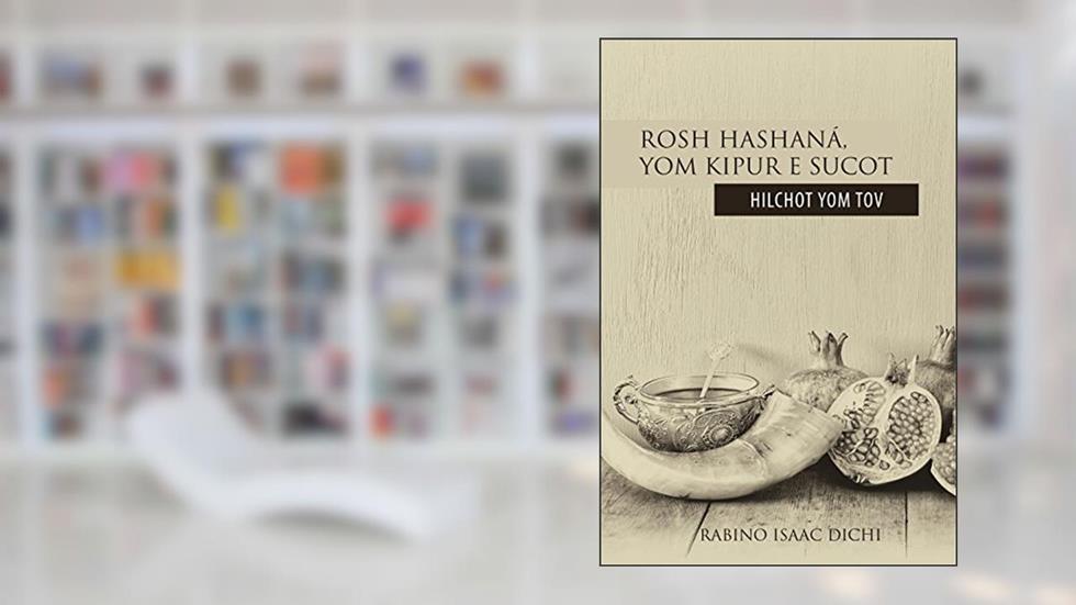 Rosh Hashaná, Yom Kipur & Sucot: Hilchot Yom Tov, do autor Rabino Isaac Dichi