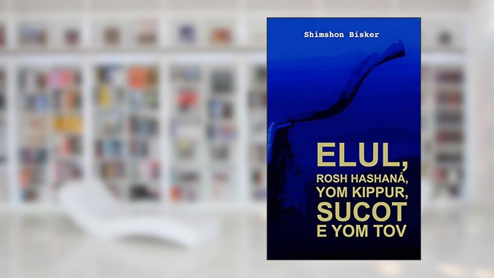 Elul, Rosh Hashaná, Yom Kipur, Sucót e Yom Tov: Perguntas e Respostas (Temas, Perguntas e Respostas Sobre Livro 1), do autor Shimshon Bisker