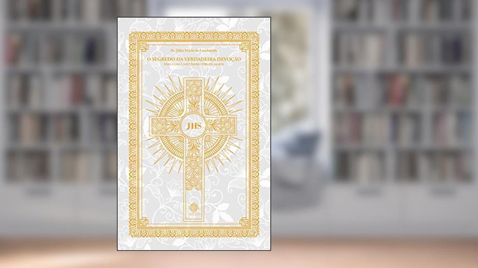 O Segredo Da Verdadeira Devoção, do autor Pe. Júlio Maria De Lombaerde