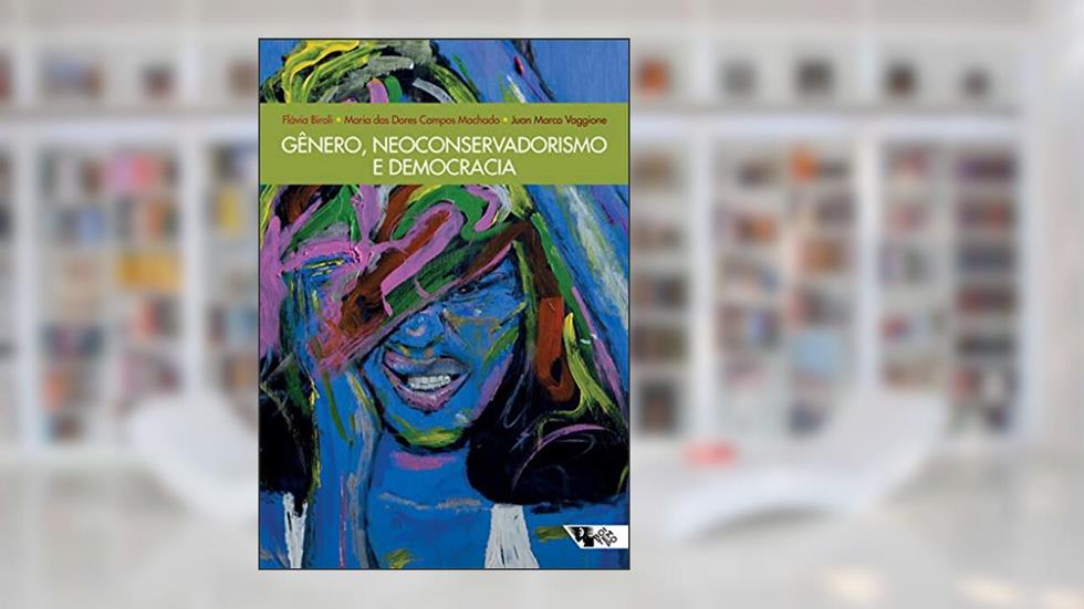 Gênero, Neoconservadorismo e Democracia: Disputas e Retrocessos na América Latina, do autor Flávia Biroli; Juan Marco Vaggione; Maria das Dores Campos Machado