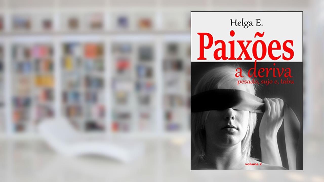 Paixões a deriva: Pesado, sujo e, tabu (Paixões à deriva Livro 2), do autor Helga E.