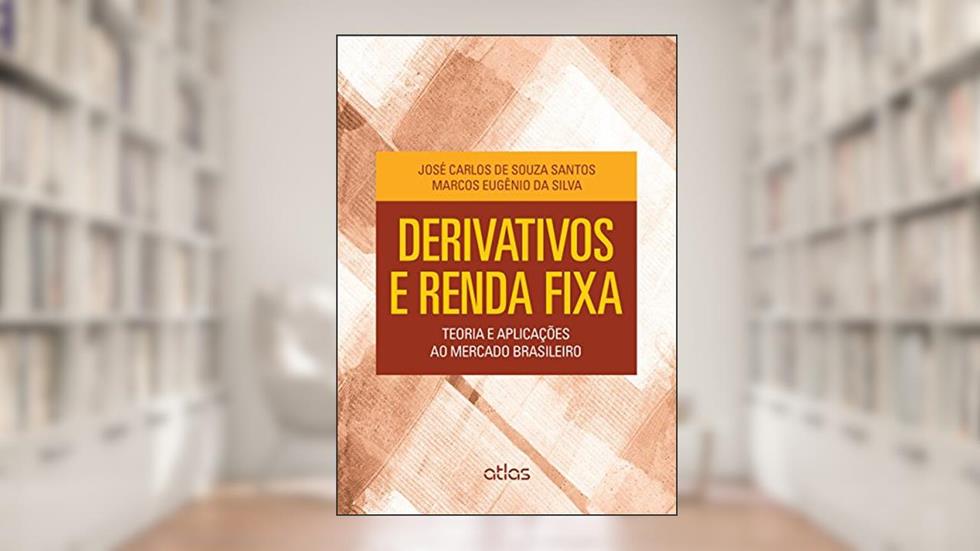 DERIVATIVOS E RENDA FIXA: Teoria e Aplicações ao Mercado Brasileiro, do autor José Carlos de Souza Santos E Marcos Eugenio da Silva / Santos