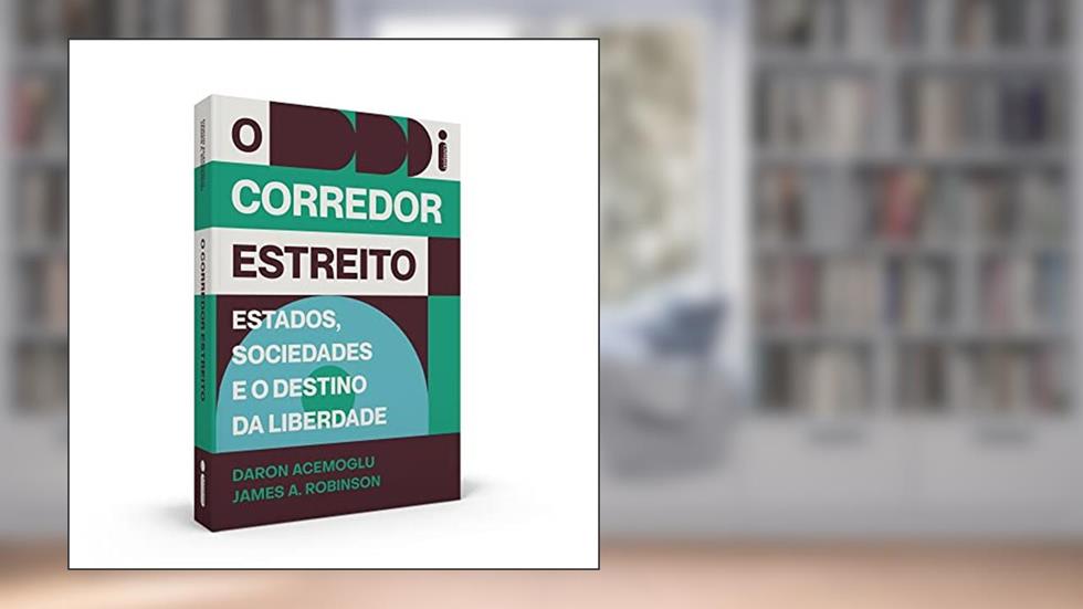 O corredor estreito: Estados, sociedades e o destino da liberdade, do autor Daron Acemoglu; James A. Robinson